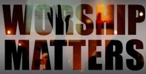 Read more about the article Why Worship Matters